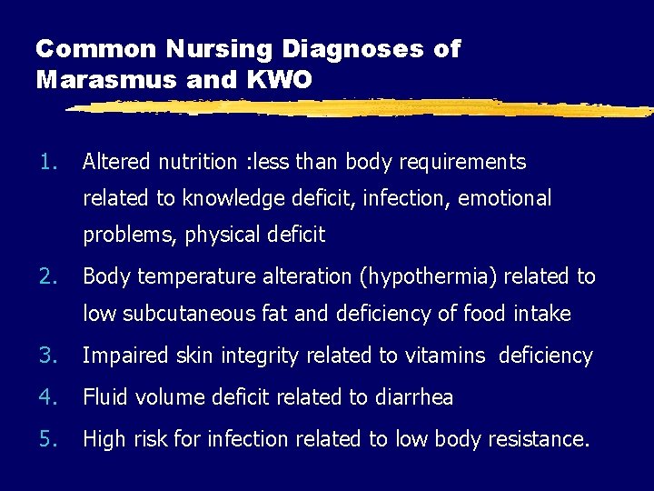 Common Nursing Diagnoses of Marasmus and KWO 1. Altered nutrition : less than body Common Nursing Diagnoses of Marasmus and KWO 1. Altered nutrition : less than body