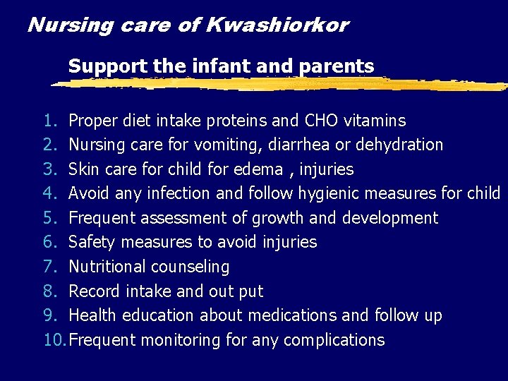 Nursing care of Kwashiorkor Support the infant and parents 1. Proper diet intake proteins Nursing care of Kwashiorkor Support the infant and parents 1. Proper diet intake proteins