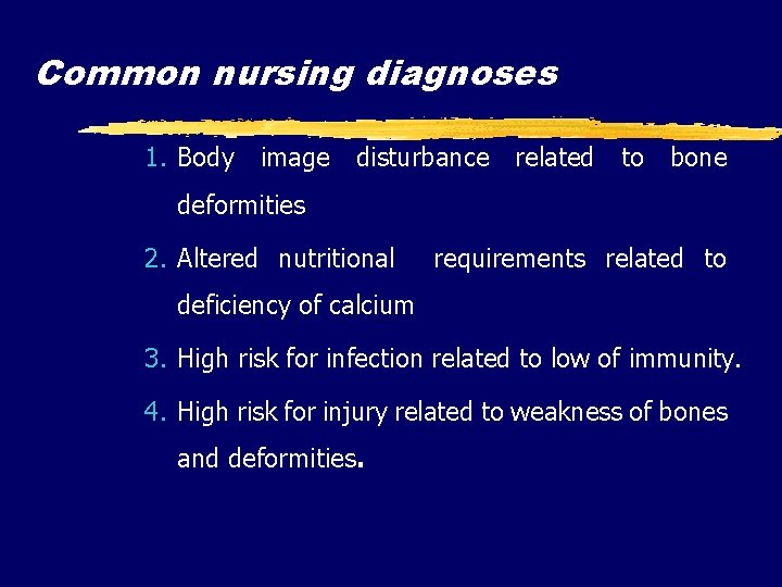 Common nursing diagnoses 1. Body image disturbance related to bone deformities 2. Altered nutritional Common nursing diagnoses 1. Body image disturbance related to bone deformities 2. Altered nutritional