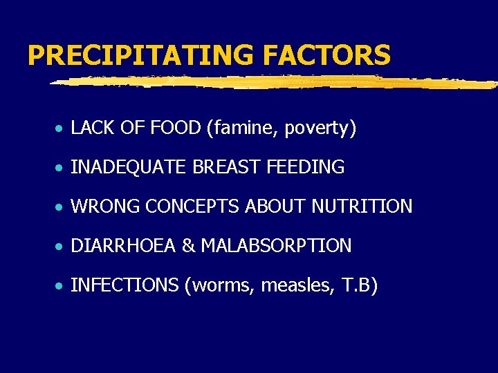 PRECIPITATING FACTORS · LACK OF FOOD (famine, poverty) · INADEQUATE BREAST FEEDING · WRONG PRECIPITATING FACTORS · LACK OF FOOD (famine, poverty) · INADEQUATE BREAST FEEDING · WRONG