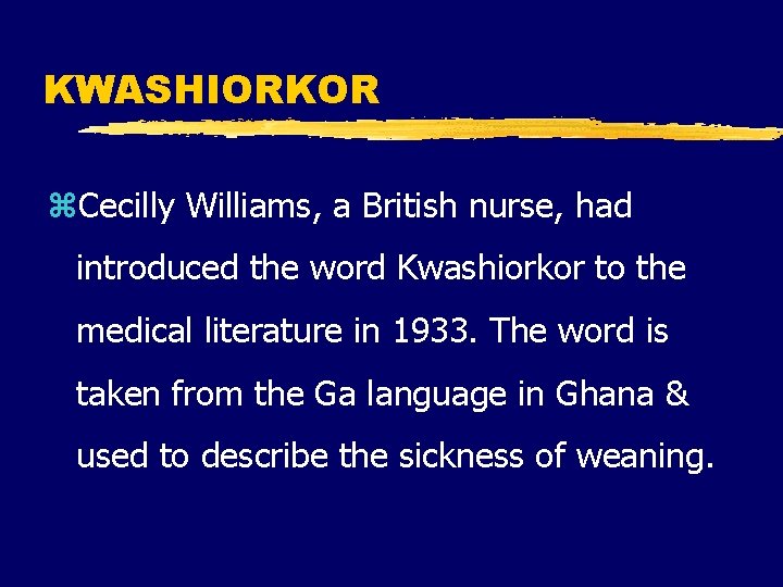 KWASHIORKOR z. Cecilly Williams, a British nurse, had introduced the word Kwashiorkor to the KWASHIORKOR z. Cecilly Williams, a British nurse, had introduced the word Kwashiorkor to the