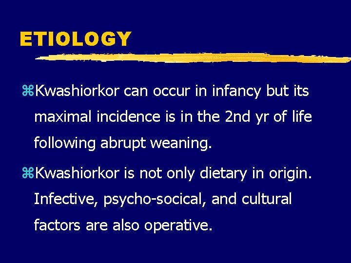 ETIOLOGY z. Kwashiorkor can occur in infancy but its maximal incidence is in the ETIOLOGY z. Kwashiorkor can occur in infancy but its maximal incidence is in the