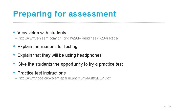 Preparing for assessment • View video with students – http: //www. renlearn. com/lp/Florida%20 K-Readiness%20