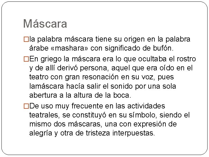 Máscara �la palabra máscara tiene su origen en la palabra árabe «mashara» con significado