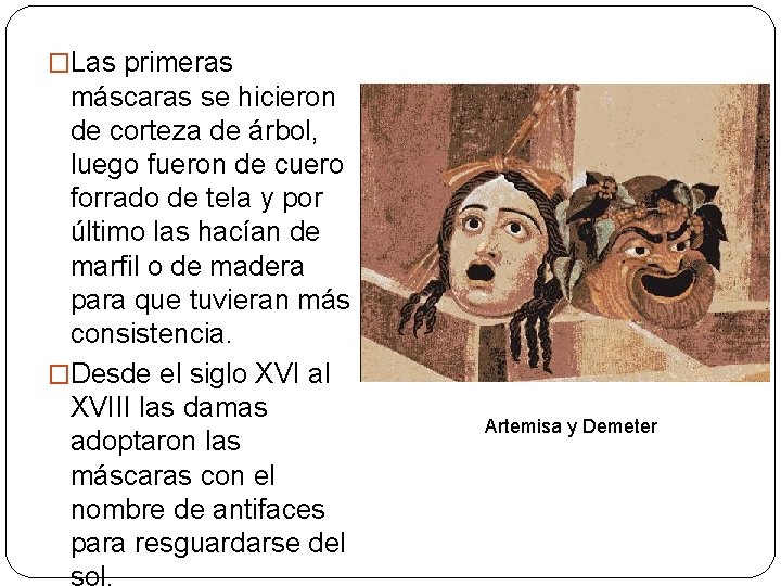 �Las primeras máscaras se hicieron de corteza de árbol, luego fueron de cuero forrado