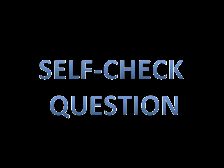 SELF-CHECK QUESTION 