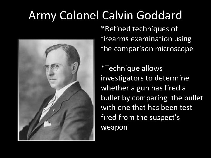 Army Colonel Calvin Goddard *Refined techniques of firearms examination using the comparison microscope *Technique