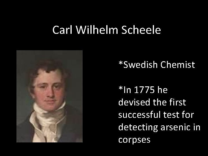 Carl Wilhelm Scheele *Swedish Chemist *In 1775 he devised the first successful test for