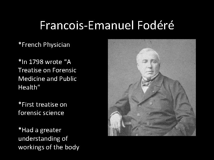 Francois-Emanuel Fodéré *French Physician *In 1798 wrote “A Treatise on Forensic Medicine and Public