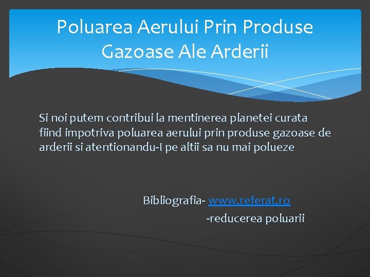 Poluarea Aerului Prin Produse Gazoase Ale Arderii Si noi putem contribui la mentinerea planetei