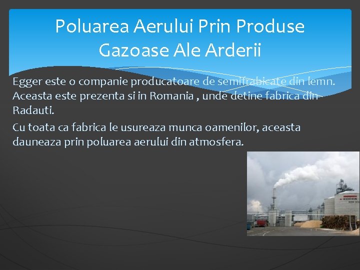 Poluarea Aerului Prin Produse Gazoase Ale Arderii Egger este o companie producatoare de semifrabicate