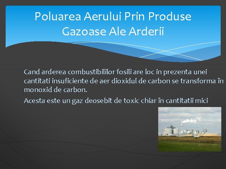 Poluarea Aerului Prin Produse Gazoase Ale Arderii Cand arderea combustibililor fosili are loc in