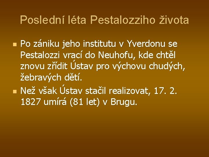 Poslední léta Pestalozziho života n n Po zániku jeho institutu v Yverdonu se Pestalozzi