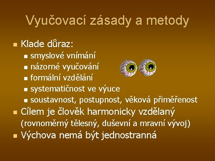 Vyučovací zásady a metody n Klade důraz: smyslové vnímání n názorné vyučování n formální