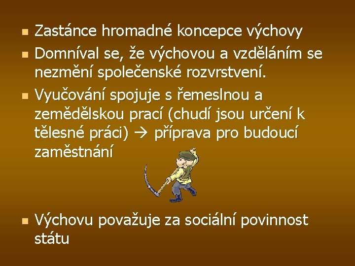 n n Zastánce hromadné koncepce výchovy Domníval se, že výchovou a vzděláním se nezmění