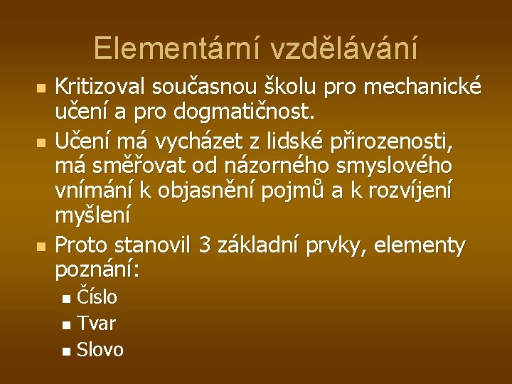 Elementární vzdělávání n n n Kritizoval současnou školu pro mechanické učení a pro dogmatičnost.