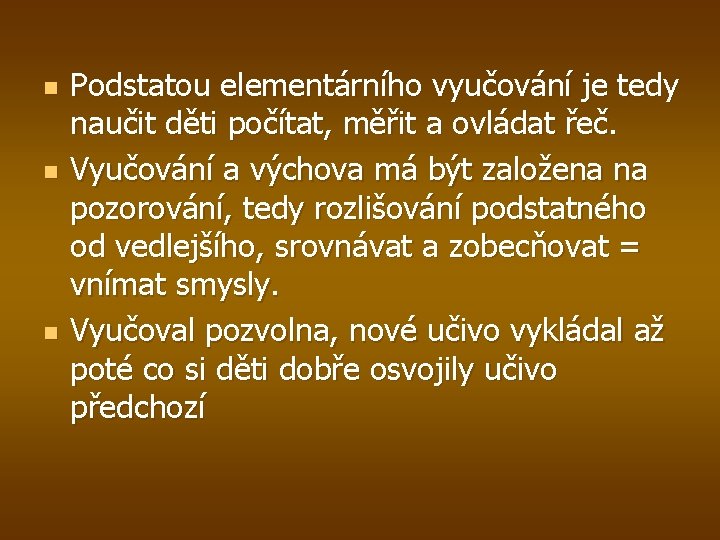 n n n Podstatou elementárního vyučování je tedy naučit děti počítat, měřit a ovládat