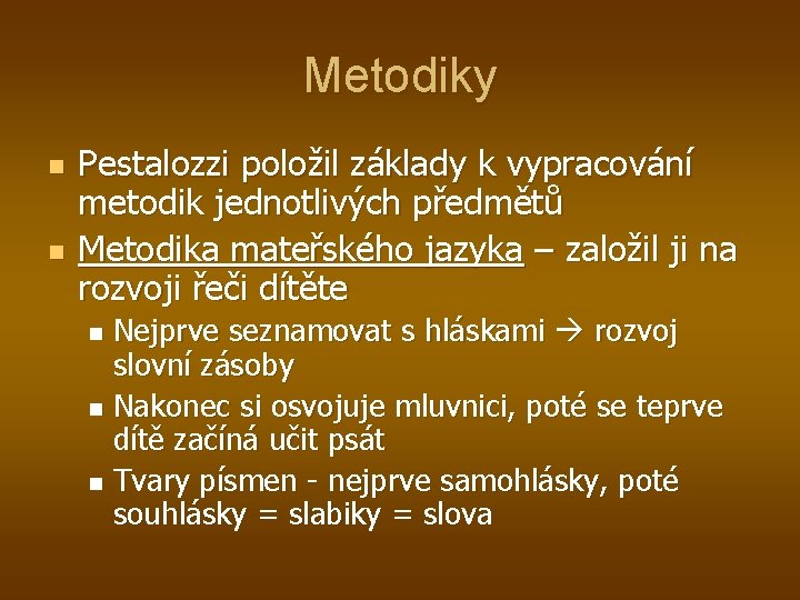 Metodiky n n Pestalozzi položil základy k vypracování metodik jednotlivých předmětů Metodika mateřského jazyka