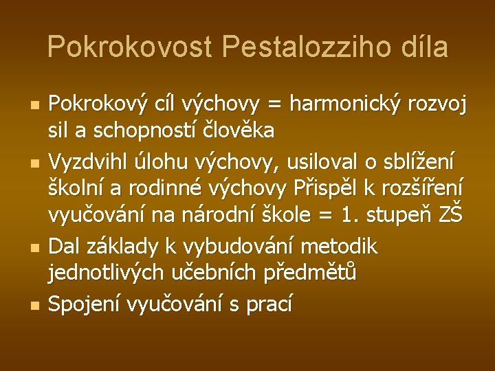 Pokrokovost Pestalozziho díla n n Pokrokový cíl výchovy = harmonický rozvoj sil a schopností
