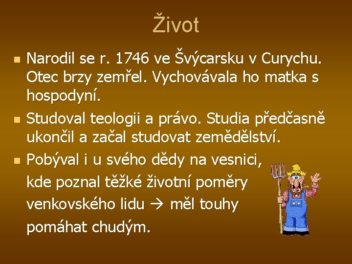 Život n n n Narodil se r. 1746 ve Švýcarsku v Curychu. Otec brzy