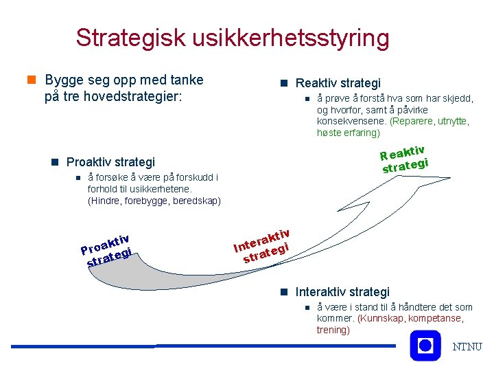 Strategisk usikkerhetsstyring n Bygge seg opp med tanke på tre hovedstrategier: n Reaktiv strategi