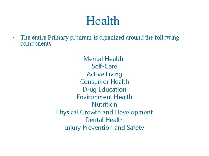 Health • The entire Primary program is organized around the following components: Mental Health