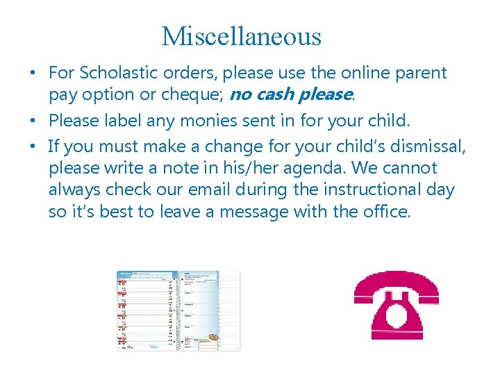 Miscellaneous • For Scholastic orders, please use the online parent pay option or cheque;