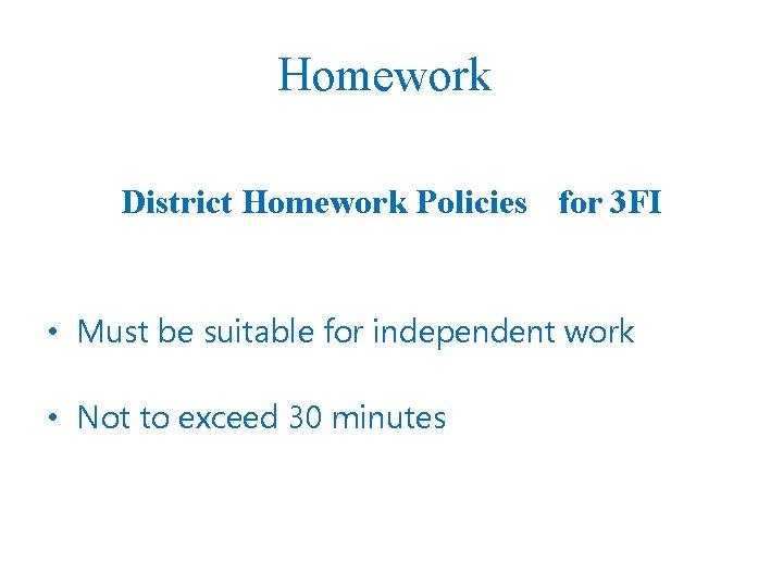 Homework District Homework Policies for 3 FI • Must be suitable for independent work