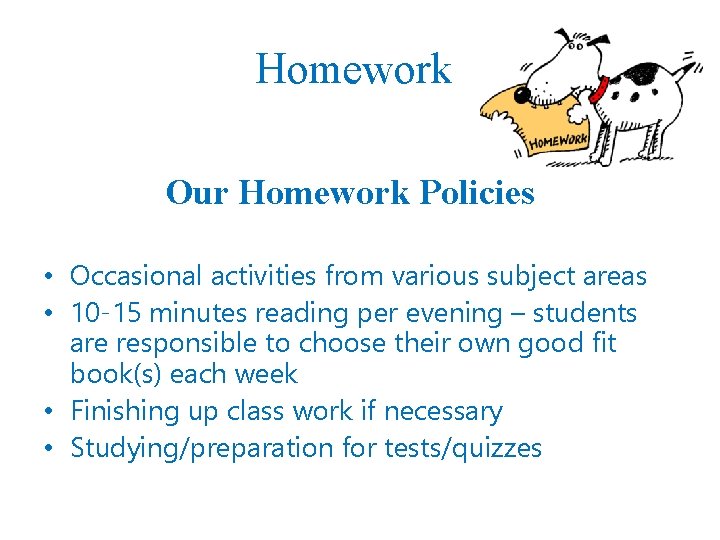 Homework Our Homework Policies • Occasional activities from various subject areas • 10 -15