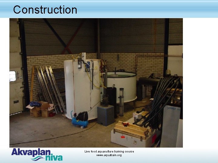 Construction Live food aquaculture training course www. aquatrain. org 