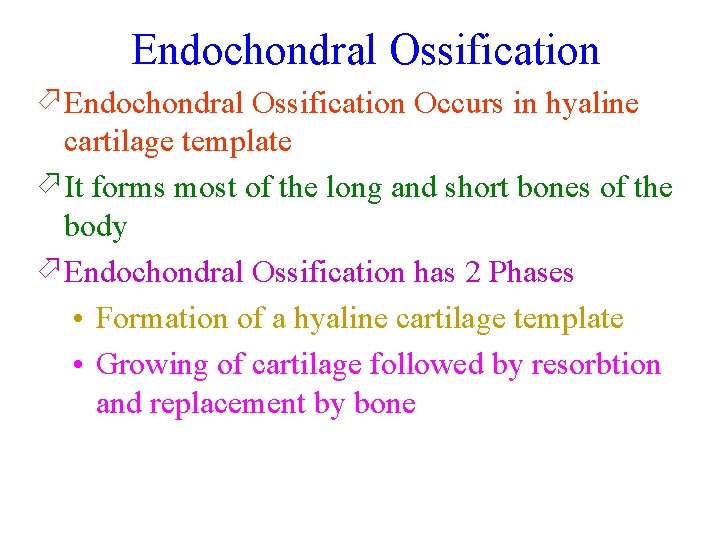 Endochondral Ossification ö Endochondral Ossification Occurs in hyaline cartilage template ö It forms most