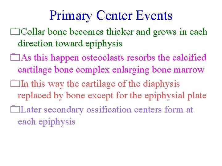 Primary Center Events 0 Collar bone becomes thicker and grows in each direction toward