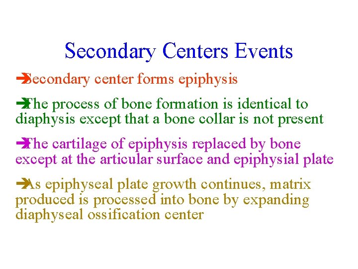 Secondary Centers Events è Secondary center forms epiphysis è The process of bone formation