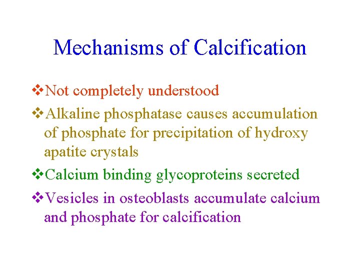 Mechanisms of Calcification v. Not completely understood v. Alkaline phosphatase causes accumulation of phosphate