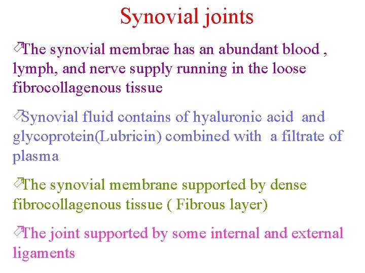 Synovial joints öThe synovial membrae has an abundant blood , lymph, and nerve supply