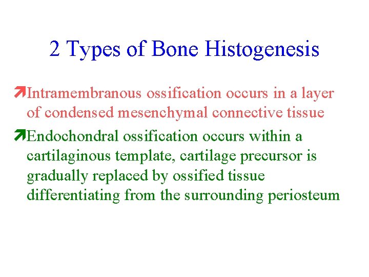 2 Types of Bone Histogenesis ìIntramembranous ossification occurs in a layer of condensed mesenchymal