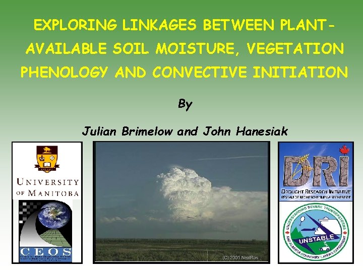EXPLORING LINKAGES BETWEEN PLANTAVAILABLE SOIL MOISTURE, VEGETATION PHENOLOGY AND CONVECTIVE INITIATION By Julian Brimelow