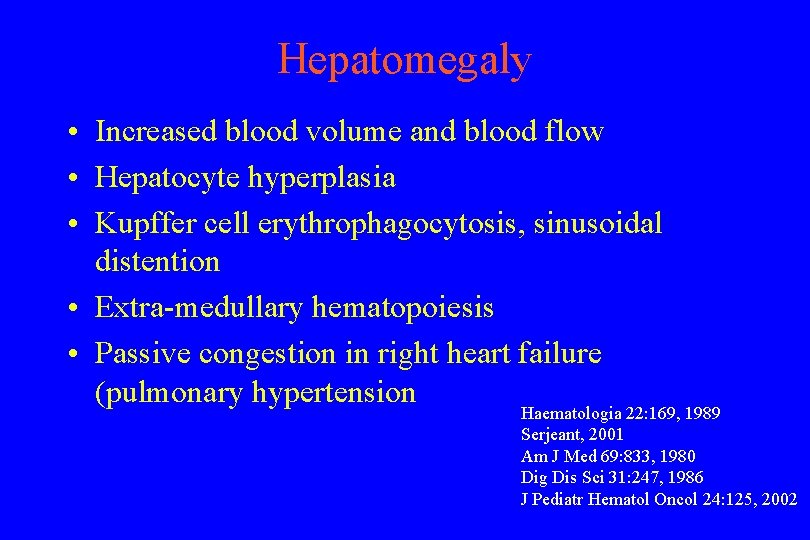 Hepatomegaly • Increased blood volume and blood flow • Hepatocyte hyperplasia • Kupffer cell