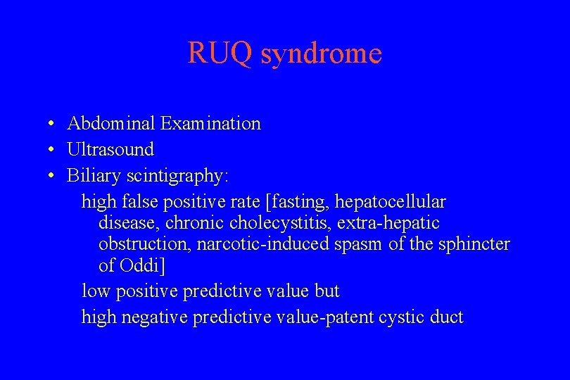 RUQ syndrome • Abdominal Examination • Ultrasound • Biliary scintigraphy: high false positive rate