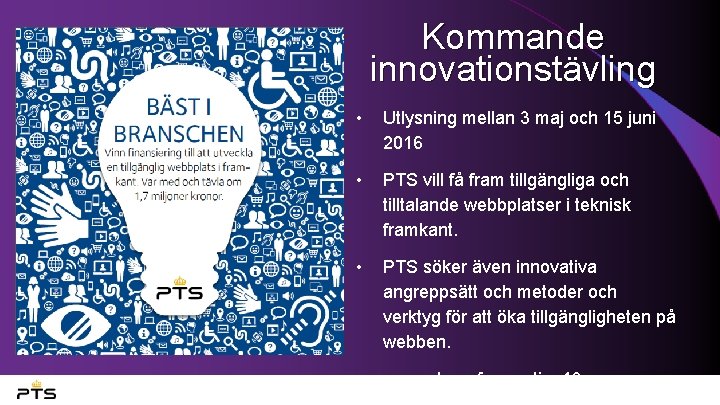 Kommande innovationstävling • Utlysning mellan 3 maj och 15 juni 2016 • PTS vill