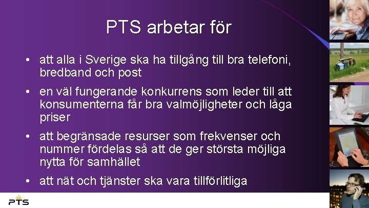PTS arbetar för • att alla i Sverige ska ha tillgång till bra telefoni,