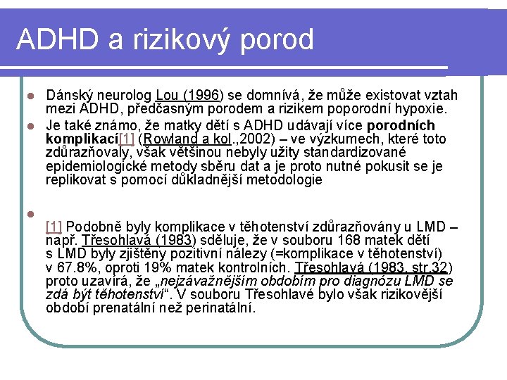 ADHD a rizikový porod Dánský neurolog Lou (1996) se domnívá, že může existovat vztah