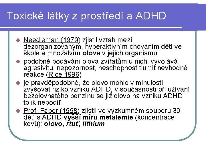 Toxické látky z prostředí a ADHD Needleman (1979) zjistil vztah mezi dezorganizovaným, hyperaktivním chováním