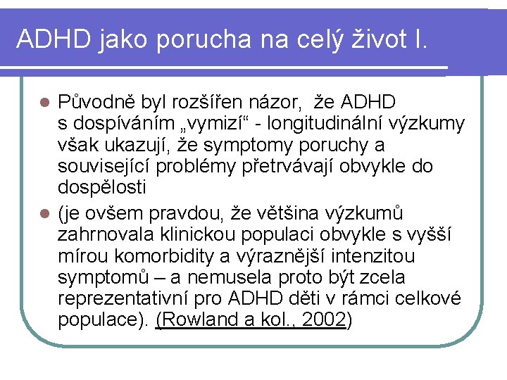 ADHD jako porucha na celý život I. Původně byl rozšířen názor, že ADHD s