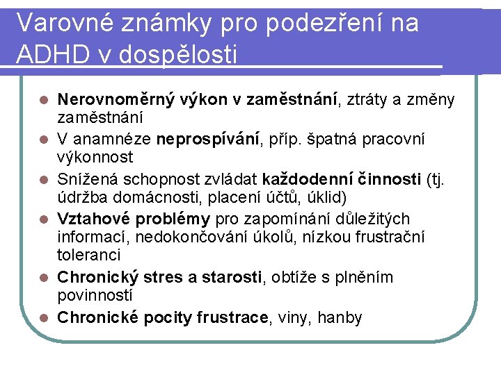 Varovné známky pro podezření na ADHD v dospělosti l l l Nerovnoměrný výkon v