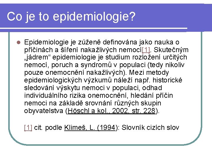 Co je to epidemiologie? l Epidemiologie je zúženě definována jako nauka o příčinách a