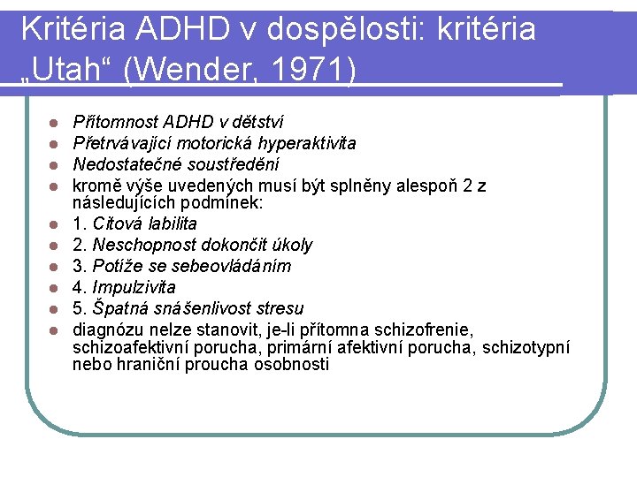 Kritéria ADHD v dospělosti: kritéria „Utah“ (Wender, 1971) l l l l l Přítomnost