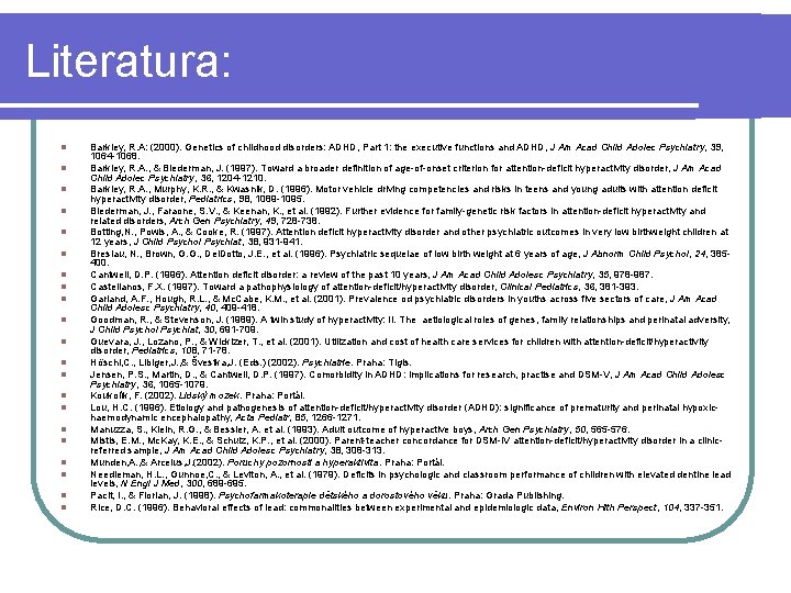 Literatura: l l l l l l Barkley, R. A: (2000). Genetics of childhood