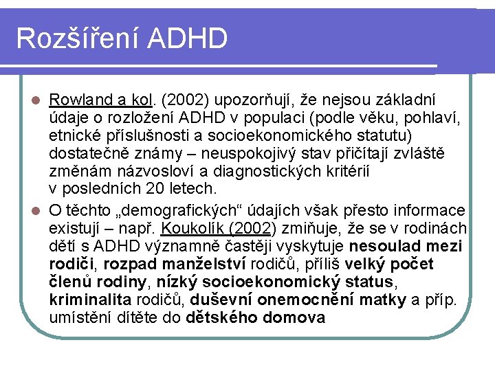 Rozšíření ADHD Rowland a kol. (2002) upozorňují, že nejsou základní údaje o rozložení ADHD