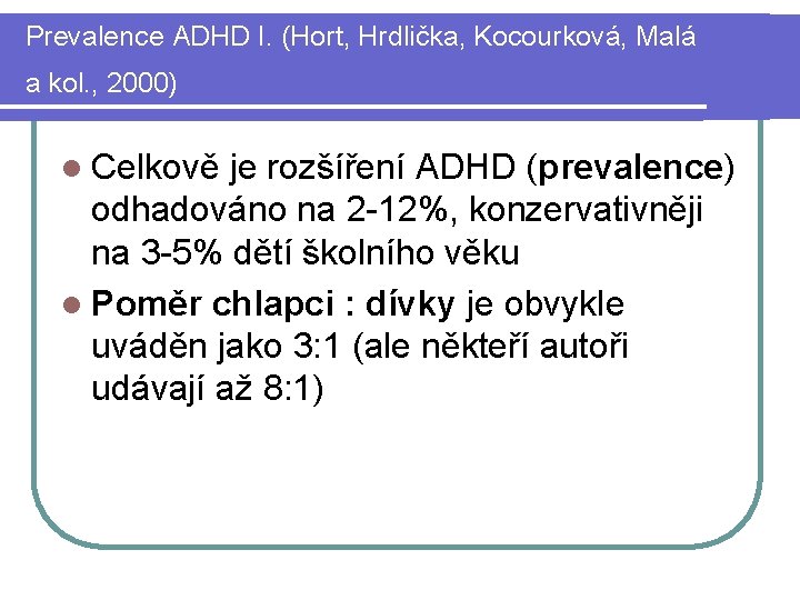 Prevalence ADHD I. (Hort, Hrdlička, Kocourková, Malá a kol. , 2000) l Celkově je